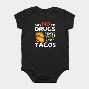 Say No To Drugs Say Yes To Tacos Baby Bodysuit